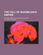 The Fall of Maximilian's Empire: As Seen from a United States Gun-Boat