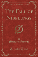 The Fall of Nibelungs (Classic Reprint)