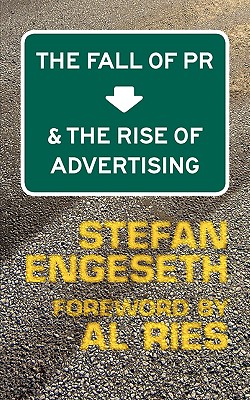 The Fall of PR & the Rise of Advertising - Engeseth, Stefan, and Ries, Al (Foreword by)