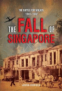 THE FALL OF SINGAPORE: THE BATTLE FOR MALAYA 1941-1942