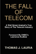 The Fall of Telecom: A Wall Street Analyst's True Story of the Telecom Industry - Lauria, Thomas J