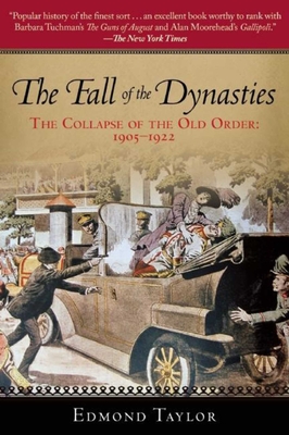 The Fall of the Dynasties: The Collapse of the Old Order: 1905-1922 - Taylor, Edmond