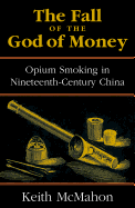 The Fall of the God of Money: Opium Smoking in Nineteenth-Century China