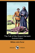 The Fall of the Grand Sarrasin (Illustrated Edition) (Dodo Press)