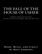 The Fall of the House of Usher, the Musical, Complete Script and Vocal Score: Based on the Edgar Allan Poe Short Story