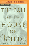 The Fall of the House of Wilde: Oscar Wilde and His Family