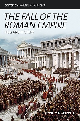 The Fall of the Roman Empire: Film and History - Winkler, Martin M (Editor)