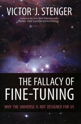 The Fallacy of Fine-Tuning: Why the Universe Is Not Designed for Us - Stenger, Victor J, Ph.D.