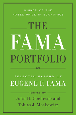The Fama Portfolio: Selected Papers of Eugene F. Fama - Fama, Eugene F, and Cochrane, John H (Introduction by), and Moskowitz, Tobias J (Introduction by)