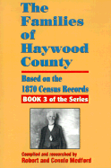 The Families of Haywood County, North Carolina: Based on the 1870 Census Records