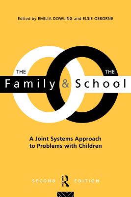 The Family and the School: A joint systems approach to problems with Children - Dowling, Emilia (Editor), and Osborne, Elsie (Editor)