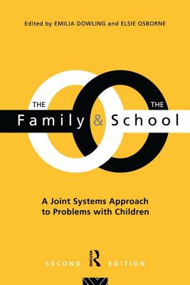 The Family and the School: A Joint Systems Aproach to Problems with Children - Dowling, Emilia (Editor), and Osborne, Elsie (Editor)