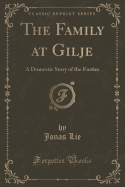 The Family at Gilje: A Domestic Story of the Forties (Classic Reprint)