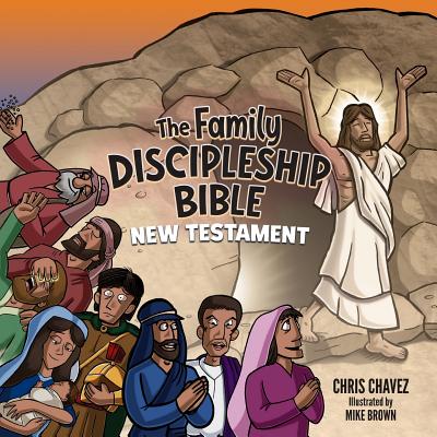 The Family Discipleship Bible: New Testament - Chavez, Chris