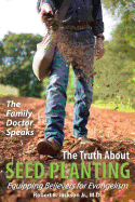 The Family Doctor Speaks: The Truth about Seed Planting: Equipping Believers for Evangelism