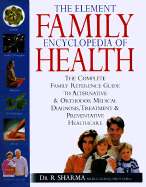 The Family Encyclopedia of Health: The Complete Family Reference Guide to Alternative and Orthodox Medical Diagnosis, Treatment and Preventative Healthcare