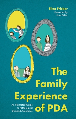 The Family Experience of PDA: An Illustrated Guide to Pathological Demand Avoidance - Fidler, Ruth (Foreword by)