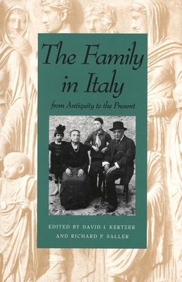 The Family in Italy from Antiquity to the Present - Kertzer, David I, and Saller, Richard P