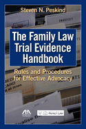 The Family Law Trial Evidence Handbook: Rules and Procedures for Effective Advocacy