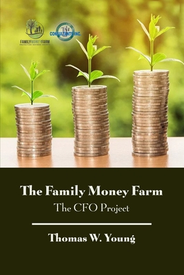 The Family Money Farm: The CFO Project - Young, Thomas W