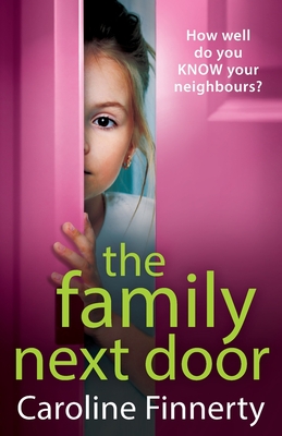 The Family Next Door: A page-turning, addictive read from Caroline Finnerty - Caroline Finnerty