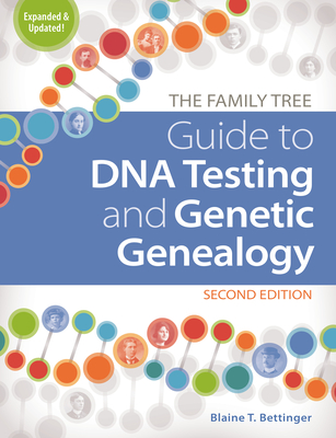 The Family Tree Guide to DNA Testing and Genetic Genealogy - Bettinger, Blaine T