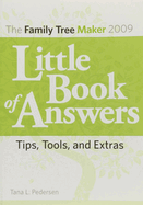 The Family Tree Maker 2009 Little Book of Answers: Tips, Tools, and Extras