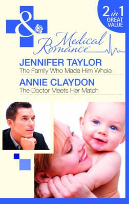 The Family Who Made Him Whole / The Doctor Meets Her Match: The Family Who Made Him Whole (Bride's Bay Surgery) / the Doctor Meets Her Match - Taylor, Jennifer, and Claydon, Annie