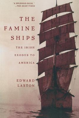 The Famine Ships: The Irish Exodus to America - Laxton, Edward