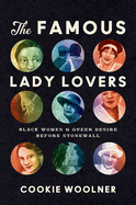 The Famous Lady Lovers: Black Women and Queer Desire Before Stonewall