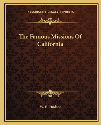 The Famous Missions Of California - Hudson, W H