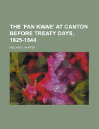 The 'Fan Kwae' at Canton Before Treaty Days, 1825-1844