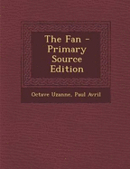 The Fan - Primary Source Edition - Uzanne, Octave, and Avril, Paul