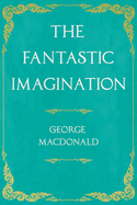 The Fantastic Imagination: With an Introduction by G. K. Chesterton