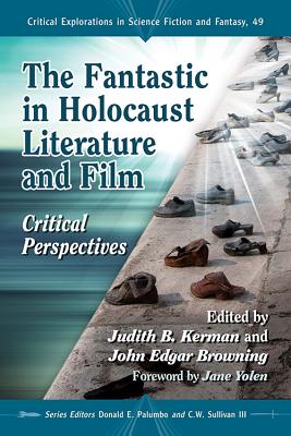 The Fantastic in Holocaust Literature and Film: Critical Perspectives - Kerman, Judith B. (Editor), and Browning, John Edgar (Editor)
