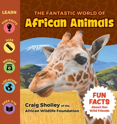 The Fantastic World of African Animals - Sholley, Craig