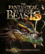The Fantastical World of Beasts: Mythical Creatures and Ferocious Beasts