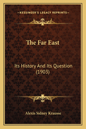 The Far East: Its History and Its Question (1903)