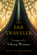 The Far Traveler: Voyages of a Viking Woman - Brown, Nancy Marie