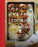 The Farm Cooking School: Techniques and Recipes That Celebrate the Seasons