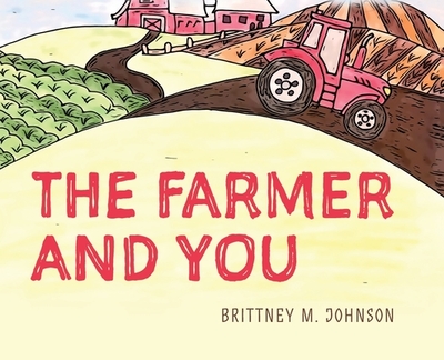 The Farmer and You - Johnson, Brittney M