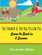 The Farmer & the Big Yellow Pig: Learn to Read in 8 Lessons