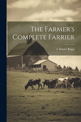 The Farmer's Complete Farrier - Rupp, I Daniel (Israel Daniel) 1803 (Creator)