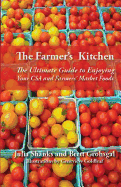 The Farmer's Kitchen: The Ultimate Guide to Enjoying Your CSA and Farmers' Market Foods