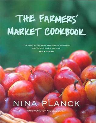 The Farmers' Market Cookbook - Planck, Nina, and Slater, Nigel (Foreword by)