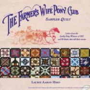 The Farmer's Wife Pony Club Sampler Quilt: Letters from the Lucky Pony Winners of 1915 and 90 Blocks That Tell Their Story - Hird, Laurie Aaron