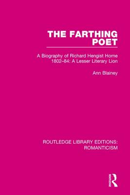 The Farthing Poet: A Biography of Richard Hengist Horne 1802-84: A Lesser Literary Lion - Blainey, Ann