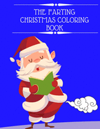 The Farting Christmas Coloring Book: Funny Activity Book For Adults And Kids- Farting Animals - Funny Christmas Gifts