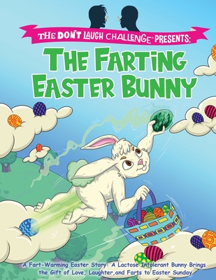 The Farting Easter Bunny - The Don't Laugh Challenge Presents: A Fart-Warming Easter Story A Lactose Intolerant Bunny Brings the Gift of Love, Laughter, and Farts to Easter Sunday - Billy Boy