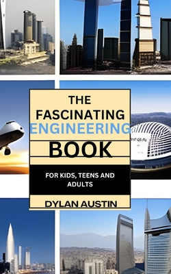The Fascinating Engineering Book for Kids: Fun Facts for Curious Minds and Young Engineers - Austin, Dylan